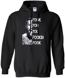 Conor Mcgregor: Fook You You Fookin Fook shirt, sweater, tank