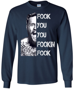 Conor Mcgregor: Fook You You Fookin Fook shirt, sweater, tank