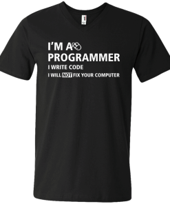 I'm a programmer I write code I will not fix your computer tshirt,tank,hoodie