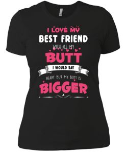 Best Friends Forever Shirts - I love my best friend with all butt T-shirts,tank,hoodie