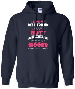 Best Friends Forever Shirts - I love my best friend with all butt T-shirts,tank,hoodie