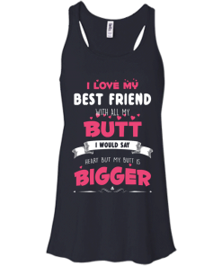 Best Friends Forever Shirts - I love my best friend with all butt T-shirts,tank,hoodie