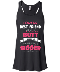 Best Friends Forever Shirts - I love my best friend with all butt T-shirts,tank,hoodie