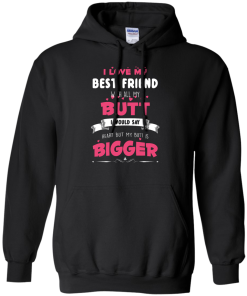 Best Friends Forever Shirts - I love my best friend with all butt T-shirts,tank,hoodie
