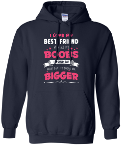Best Friends Forever Shirts - I love my best friend with all boobs T-shirts,tank,hoodie