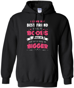 Best Friends Forever Shirts - I love my best friend with all boobs T-shirts,tank,hoodie