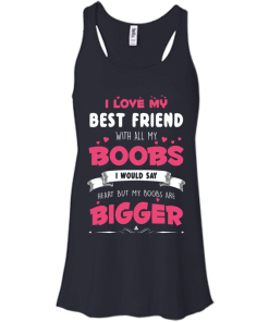 Best Friends Forever Shirts - I love my best friend with all boobs T-shirts,tank,hoodie