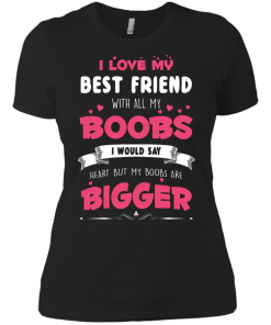 Best Friends Forever Shirts - I love my best friend with all boobs T-shirts,tank,hoodie