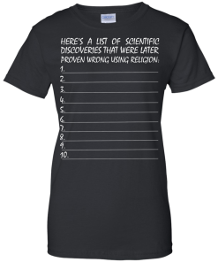 List of scientific discoveries that were later proven wrong using religion t-shirt,tank,hoodie