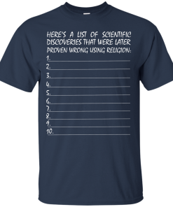 List of scientific discoveries that were later proven wrong using religion t-shirt,tank,hoodie
