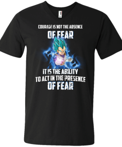 Vegeta shirts - Courage is not the absence of fear it is the ability to act in the presence of fear t-shirt,tank,hoodie