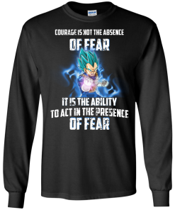 Vegeta shirts - Courage is not the absence of fear it is the ability to act in the presence of fear t-shirt,tank,hoodie