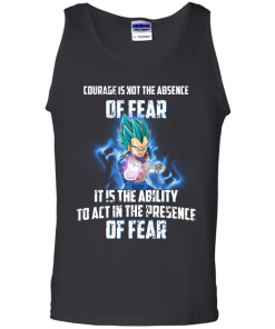 Vegeta shirts - Courage is not the absence of fear it is the ability to act in the presence of fear t-shirt,tank,hoodie