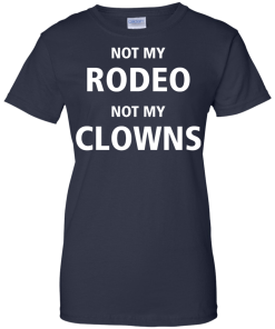 Shirts for Cow Lover - Not my Rodeo not my Clowns tshirt,tank,hoodie