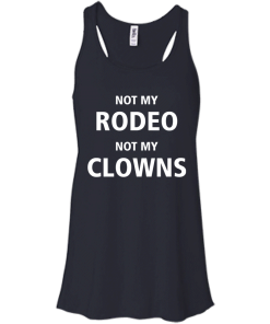 Shirts for Cow Lover - Not my Rodeo not my Clowns tshirt,tank,hoodie