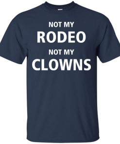 Shirts for Cow Lover - Not my Rodeo not my Clowns tshirt,tank,hoodie