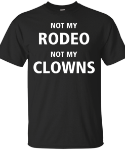 Shirts for Cow Lover - Not my Rodeo not my Clowns tshirt,tank,hoodie