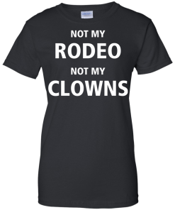 Shirts for Cow Lover - Not my Rodeo not my Clowns tshirt,tank,hoodie