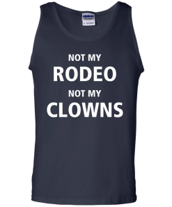 Shirts for Cow Lover - Not my Rodeo not my Clowns tshirt,tank,hoodie