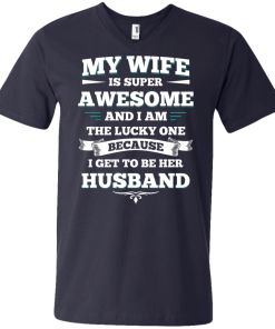 My wife is super awesome and i am the lucky one because i get to be her husband tshirt,tank,hoodie