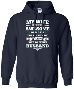 My wife is super awesome and i am the lucky one because i get to be her husband tshirt,tank,hoodie