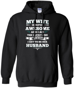My wife is super awesome and i am the lucky one because i get to be her husband tshirt,tank,hoodie