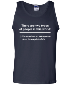 There are two types of people in this world - those who can extrapolate from incomplete data t-shirt,tank,sweater