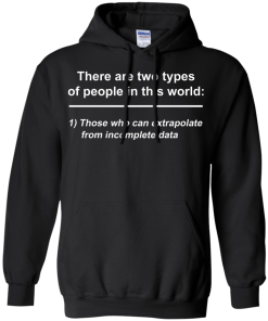 There are two types of people in this world - those who can extrapolate from incomplete data t-shirt,tank,sweater