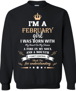 Im a February girl shirts - I was born with my heart on my sleeve a fine in my soul t-shirt,tank,sweater