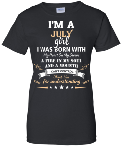 Im a July girl shirts - I was born with my heart on my sleeve a fine in my soul t-shirt,tank,sweater