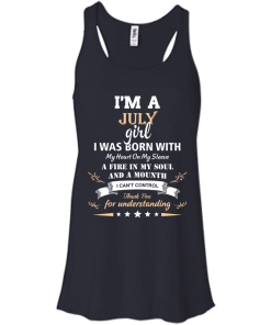 Im a July girl shirts - I was born with my heart on my sleeve a fine in my soul t-shirt,tank,sweater