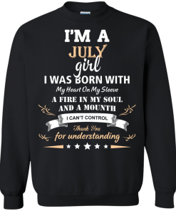 Im a July girl shirts - I was born with my heart on my sleeve a fine in my soul t-shirt,tank,sweater