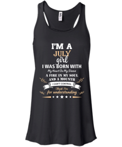 Im a July girl shirts - I was born with my heart on my sleeve a fine in my soul t-shirt,tank,sweater