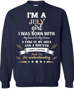 Im a July girl shirts - I was born with my heart on my sleeve a fine in my soul t-shirt,tank,sweater