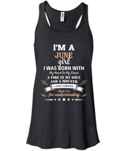 Im a June girl shirts - I was born with my heart on my sleeve a fine in my soul t-shirt,tank,sweater