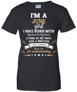 Im a June girl shirts - I was born with my heart on my sleeve a fine in my soul t-shirt,tank,sweater