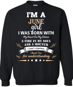 Im a June girl shirts - I was born with my heart on my sleeve a fine in my soul t-shirt,tank,sweater