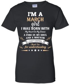 Im a March girl shirts - I was born with my heart on my sleeve a fine in my soul t-shirt,tank,sweater