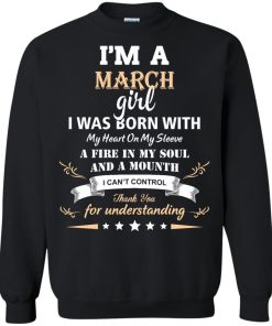 Im a March girl shirts - I was born with my heart on my sleeve a fine in my soul t-shirt,tank,sweater