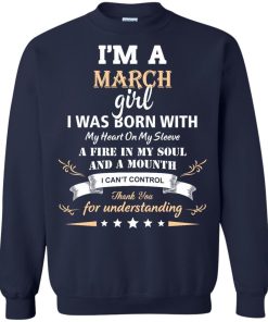 Im a March girl shirts - I was born with my heart on my sleeve a fine in my soul t-shirt,tank,sweater