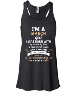 Im a March girl shirts - I was born with my heart on my sleeve a fine in my soul t-shirt,tank,sweater