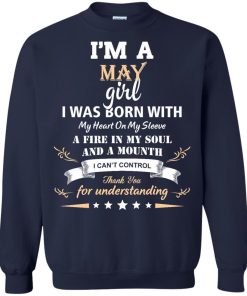 Im a May girl shirts - I was born with my heart on my sleeve a fine in my soul t-shirt,tank,sweater