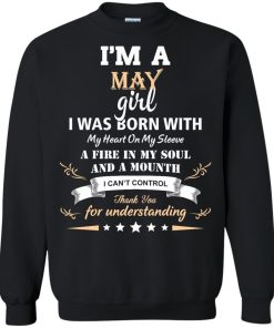 Im a May girl shirts - I was born with my heart on my sleeve a fine in my soul t-shirt,tank,sweater
