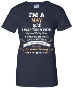 Im a May girl shirts - I was born with my heart on my sleeve a fine in my soul t-shirt,tank,sweater