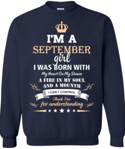 Im a September girl shirts - I was born with my heart on my sleeve a fine in my soul t-shirt,tank,sweater