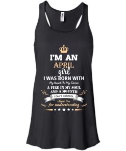 Im an April girl shirts - I was born with my heart on my sleeve a fine in my soul t-shirt,tank,sweater
