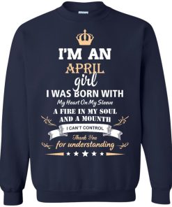 Im an April girl shirts - I was born with my heart on my sleeve a fine in my soul t-shirt,tank,sweater