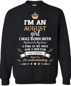 Im an August girl shirts - I was born with my heart on my sleeve a fine in my soul t-shirt,tank,sweater