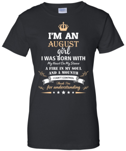 Im an August girl shirts - I was born with my heart on my sleeve a fine in my soul t-shirt,tank,sweater