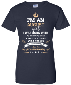 Im an August girl shirts - I was born with my heart on my sleeve a fine in my soul t-shirt,tank,sweater